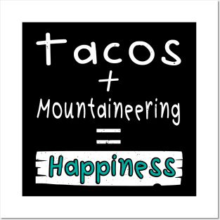 Mountaineering, Tacos + Mountaineering = Happiness Posters and Art